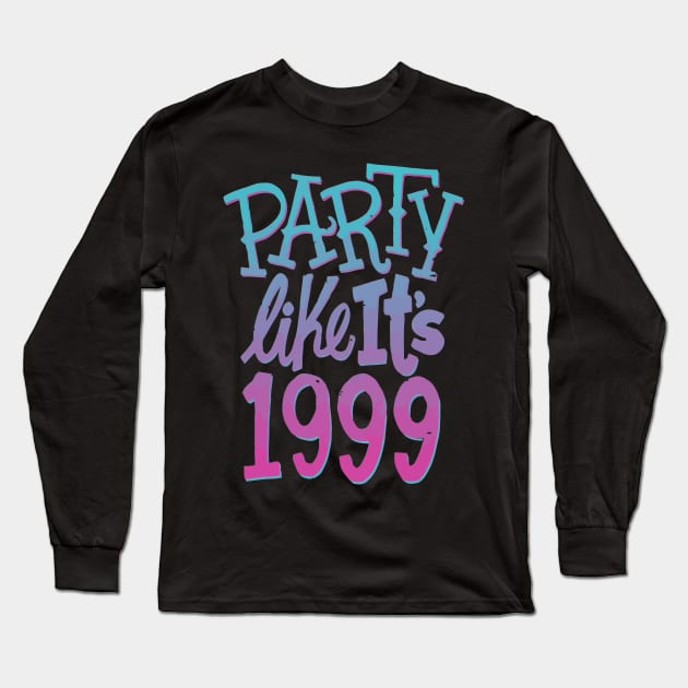 Party Like Its 1999 Long Sleeve T-Shirt by chiantone
